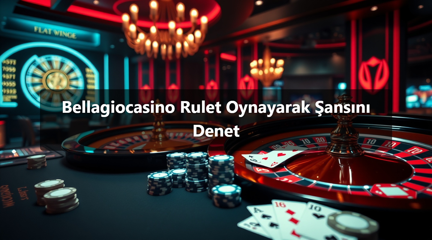 Bellagiocasino Rulet Oynayarak Şansını Denet